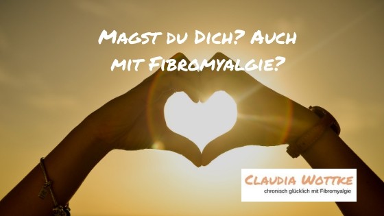 Magst du dich? Auch mit Fibromyalgie?