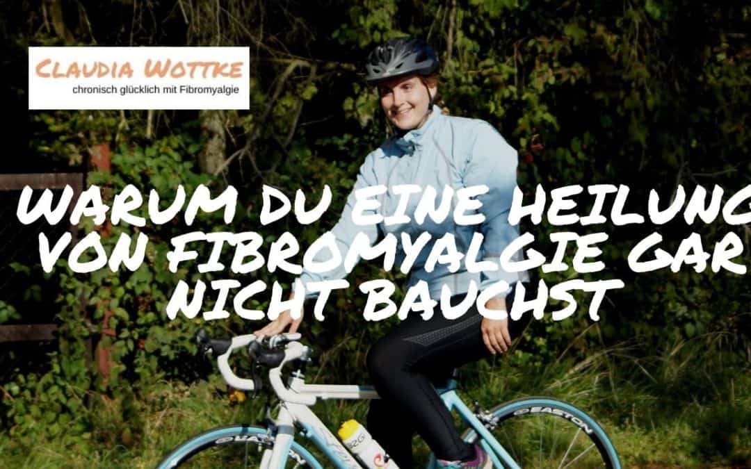 Warum du eine Heilung von Fibromyalgie gar nicht brauchst.