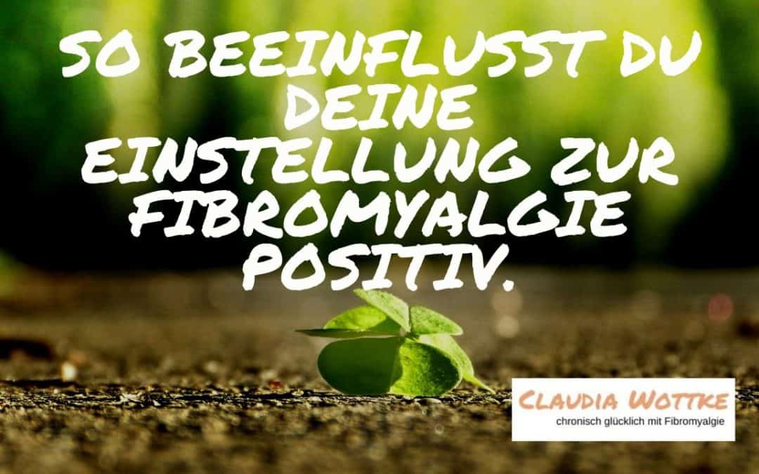 So beeinflusst du deine Einstellung zur Fibromyalgie positiv.