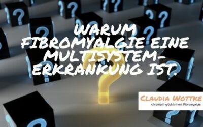 Warum Fibromyalgie eine Multisystem- Erkrankung ist.