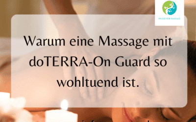 Warum eine Massage mit doTERRA-On Guard so wohltuend ist.